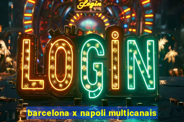 barcelona x napoli multicanais